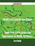 E-Book (epub) Business Relationship Management - Simple Steps to Win, Insights and Opportunities for Maxing Out Success von Gerard Blokdijk