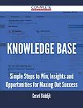 E-Book (epub) Knowledge Base - Simple Steps to Win, Insights and Opportunities for Maxing Out Success von Gerard Blokdijk