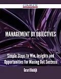 E-Book (epub) Management by Objectives - Simple Steps to Win, Insights and Opportunities for Maxing Out Success von Gerard Blokdijk