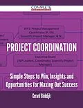 E-Book (epub) Project Coordination - Simple Steps to Win, Insights and Opportunities for Maxing Out Success von Gerard Blokdijk