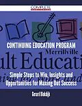 E-Book (epub) Continuing Education Program - Simple Steps to Win, Insights and Opportunities for Maxing Out Success von Gerard Blokdijk