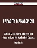 E-Book (epub) Capacity Management - Simple Steps to Win, Insights and Opportunities for Maxing Out Success von Gerard Blokdijk