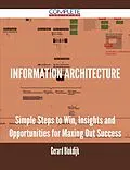 E-Book (epub) information architecture - Simple Steps to Win, Insights and Opportunities for Maxing Out Success von Gerard Blokdijk
