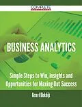E-Book (epub) Business Analytics - Simple Steps to Win, Insights and Opportunities for Maxing Out Success von Gerard Blokdijk