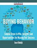 E-Book (epub) Buying Behavior - Simple Steps to Win, Insights and Opportunities for Maxing Out Success von Gerard Blokdijk