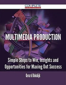E-Book (epub) Multimedia Production - Simple Steps to Win, Insights and Opportunities for Maxing Out Success von Gerard Blokdijk