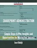 E-Book (epub) Sharepoint Administration - Simple Steps to Win, Insights and Opportunities for Maxing Out Success von Gerard Blokdijk