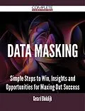 E-Book (epub) Data Masking - Simple Steps to Win, Insights and Opportunities for Maxing Out Success von Gerard Blokdijk