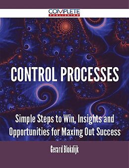 eBook (epub) Control Processes - Simple Steps to Win, Insights and Opportunities for Maxing Out Success de Gerard Blokdijk