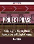 E-Book (epub) Project Phase - Simple Steps to Win, Insights and Opportunities for Maxing Out Success von Gerard Blokdijk