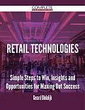 E-Book (epub) Retail Technologies - Simple Steps to Win, Insights and Opportunities for Maxing Out Success von Gerard Blokdijk