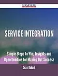 E-Book (epub) Service Integration - Simple Steps to Win, Insights and Opportunities for Maxing Out Success von Gerard Blokdijk
