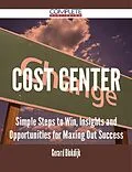 ePUB Cost Center - Simple Steps to Win, Insights and Opportunities for Maxing Out Success von Gerard Blokdijk