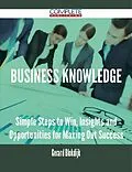 E-Book (epub) Business Knowledge - Simple Steps to Win, Insights and Opportunities for Maxing Out Success von Gerard Blokdijk