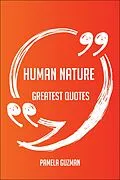 E-Book (epub) Human Nature Greatest Quotes - Quick, Short, Medium Or Long Quotes. Find The Perfect Human Nature Quotations For All Occasions - Spicing Up Letters, Speeches, And Everyday Conversations. von Pamela Guzman