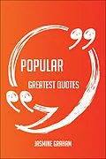 E-Book (epub) Popular Greatest Quotes - Quick, Short, Medium Or Long Quotes. Find The Perfect Popular Quotations For All Occasions - Spicing Up Letters, Speeches, And Everyday Conversations. von Jasmine Graham
