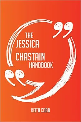 E-Book (epub) The Jessica Chastain Handbook - Everything You Need To Know About Jessica Chastain von Keith Cobb