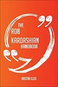 E-Book (epub) The Rob Kardashian Handbook - Everything You Need To Know About Rob Kardashian von Austin Ellis