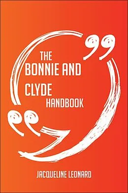 E-Book (epub) The Bonnie and Clyde Handbook - Everything You Need To Know About Bonnie and Clyde von Jacqueline Leonard