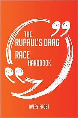 E-Book (epub) The RuPaul's Drag Race Handbook - Everything You Need To Know About RuPaul's Drag Race von Avery Frost