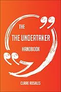 E-Book (epub) The The Undertaker Handbook - Everything You Need To Know About The Undertaker von Claire Rosales
