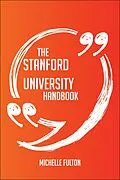 E-Book (epub) The Stanford University Handbook - Everything You Need To Know About Stanford University von Michelle Fulton