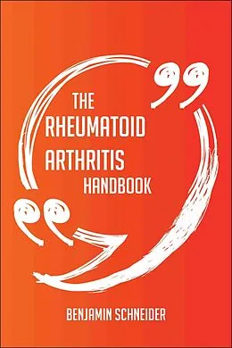 E-Book (epub) The Rheumatoid arthritis Handbook - Everything You Need To Know About Rheumatoid arthritis von Benjamin Schneider
