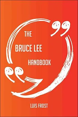E-Book (epub) The Bruce Lee Handbook - Everything You Need To Know About Bruce Lee von Luis Frost