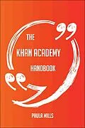 E-Book (epub) The Khan Academy Handbook - Everything You Need To Know About Khan Academy von Paula Mills