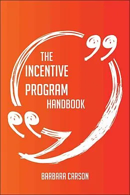 E-Book (epub) The Incentive Program Handbook - Everything You Need To Know About Incentive Program von Barbara Carson