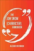 E-Book (epub) The Jon Snow (character) Handbook - Everything You Need To Know About Jon Snow (character) von Allison Castaneda