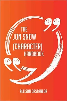 E-Book (epub) The Jon Snow (character) Handbook - Everything You Need To Know About Jon Snow (character) von Allison Castaneda