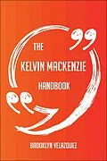E-Book (epub) The Kelvin MacKenzie Handbook - Everything You Need To Know About Kelvin MacKenzie von Brooklyn Velazquez