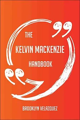 E-Book (epub) The Kelvin MacKenzie Handbook - Everything You Need To Know About Kelvin MacKenzie von Brooklyn Velazquez