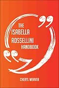 E-Book (epub) The Isabella Rossellini Handbook - Everything You Need To Know About Isabella Rossellini von Cheryl Weaver