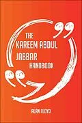 E-Book (epub) The Kareem Abdul Jabbar Handbook - Everything You Need To Know About Kareem Abdul Jabbar von Alan Floyd