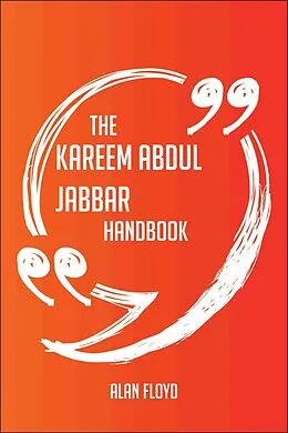 E-Book (epub) The Kareem Abdul Jabbar Handbook - Everything You Need To Know About Kareem Abdul Jabbar von Alan Floyd