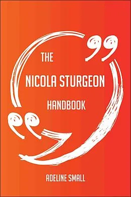 E-Book (epub) The Nicola Sturgeon Handbook - Everything You Need To Know About Nicola Sturgeon von Adeline Small