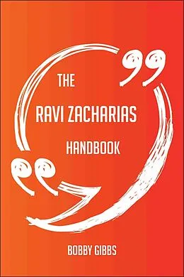 E-Book (epub) The Ravi Zacharias Handbook - Everything You Need To Know About Ravi Zacharias von Bobby Gibbs
