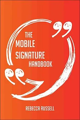 E-Book (epub) The Mobile signature Handbook - Everything You Need To Know About Mobile signature von Rebecca Russell