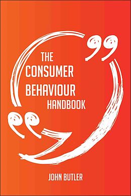 eBook (epub) The Consumer behaviour Handbook - Everything You Need To Know About Consumer behaviour de John Butler