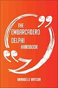 E-Book (epub) The Embarcadero Delphi Handbook - Everything You Need To Know About Embarcadero Delphi von Annabelle Watson