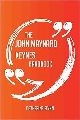 E-Book (epub) The John Maynard Keynes Handbook - Everything You Need To Know About John Maynard Keynes von Catherine Flynn