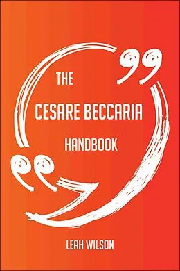 E-Book (epub) The Cesare Beccaria Handbook - Everything You Need To Know About Cesare Beccaria von Leah Wilson