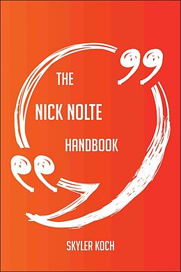 E-Book (epub) The Nick Nolte Handbook - Everything You Need To Know About Nick Nolte von Skyler Koch
