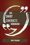 E-Book (epub) The Smart Contracts Handbook - Everything You Need To Know About Smart Contracts von Emily Vaughn