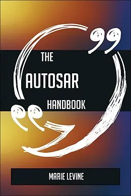 E-Book (epub) The AUTOSAR Handbook - Everything You Need To Know About AUTOSAR von Marie Levine