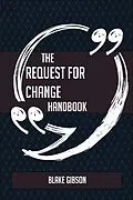 E-Book (epub) The Request for Change Handbook - Everything You Need To Know About Request for Change von Blake Gibson