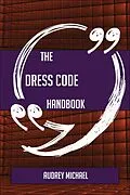 E-Book (epub) The Dress code Handbook - Everything You Need To Know About Dress code von Audrey Michael