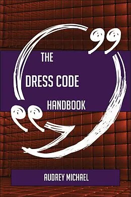 E-Book (epub) The Dress code Handbook - Everything You Need To Know About Dress code von Audrey Michael